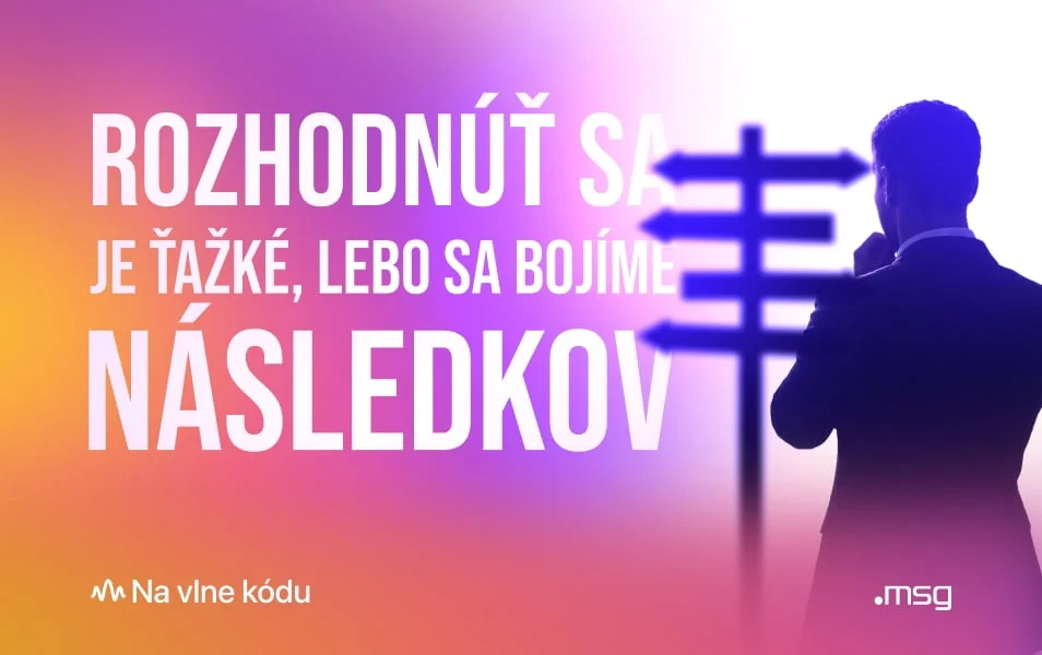 Rozhodnúť sa je ťažké, lebo sa bojíme následkov. Rozhodnúť sa je ťažké, lebo sa bojíme následkov.