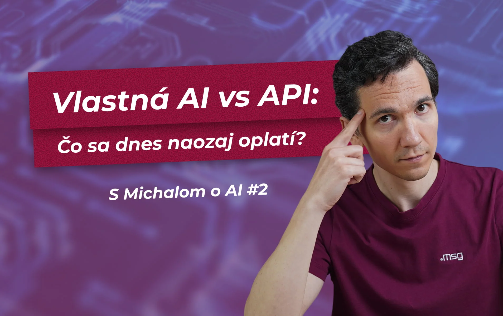 Muž s prstom pri spánku vedľa textu Vlastná AI vs API: Čo sa dnes naozaj oplatí?&nbsp;
