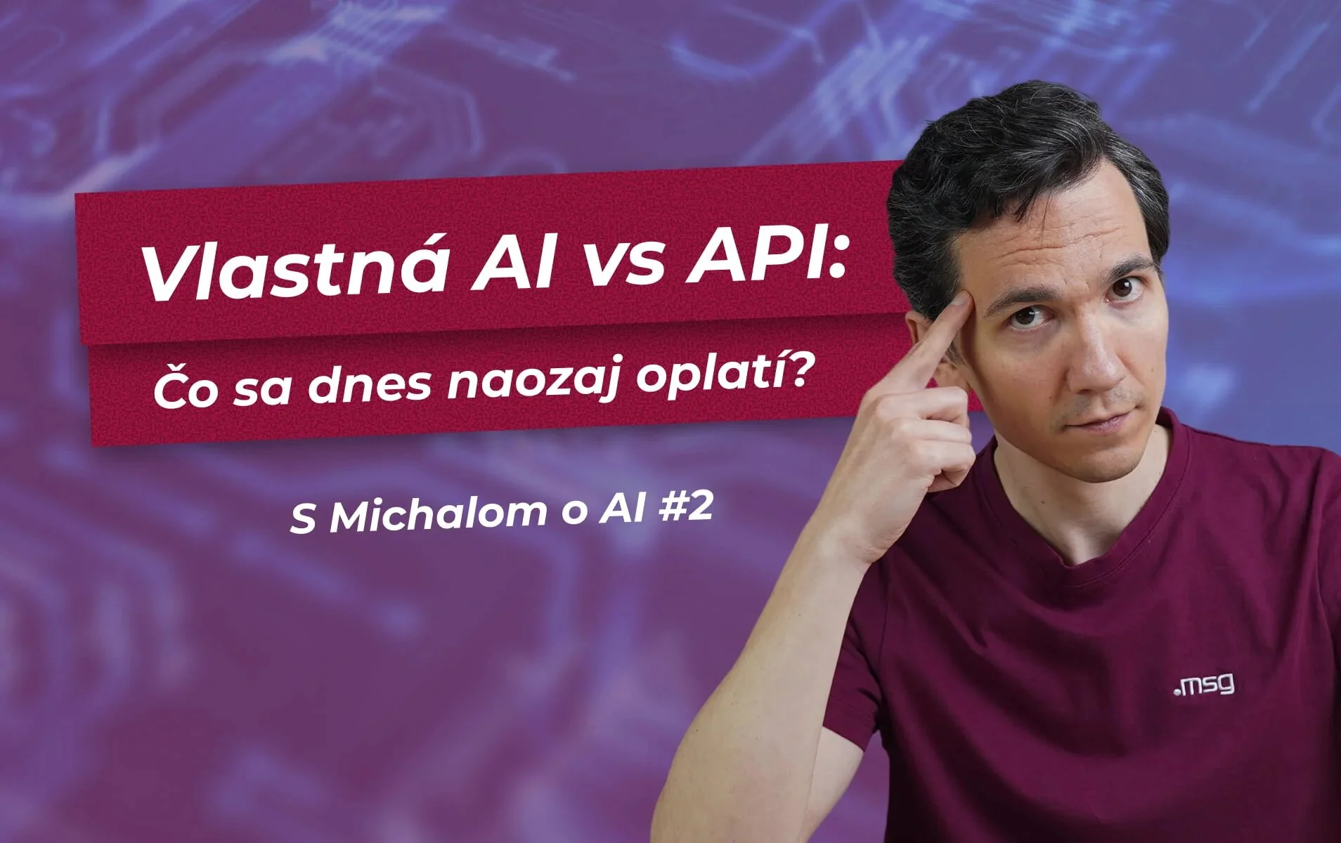 Muž s prstom pri spánku vedľa textu Vlastná AI vs API: Čo sa dnes naozaj oplatí?